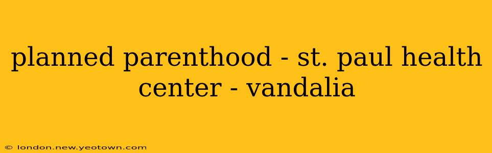 planned parenthood - st. paul health center - vandalia