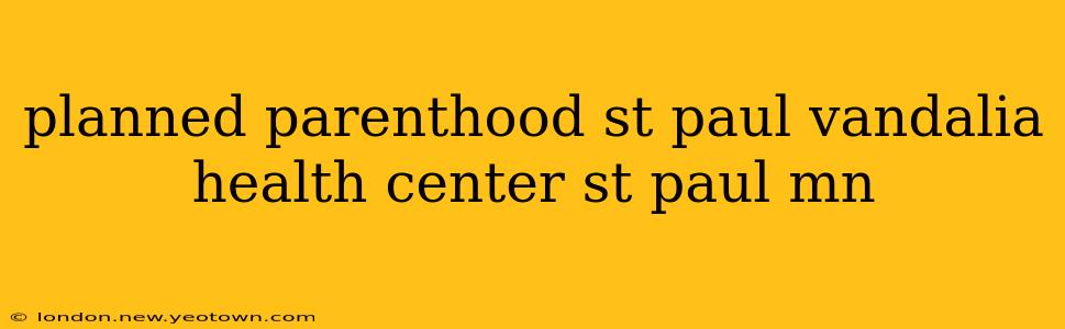 planned parenthood st paul vandalia health center st paul mn