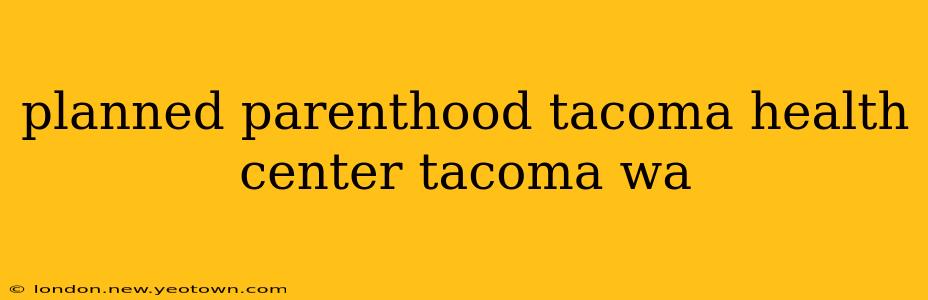 planned parenthood tacoma health center tacoma wa