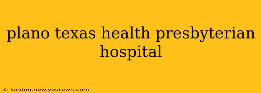 plano texas health presbyterian hospital