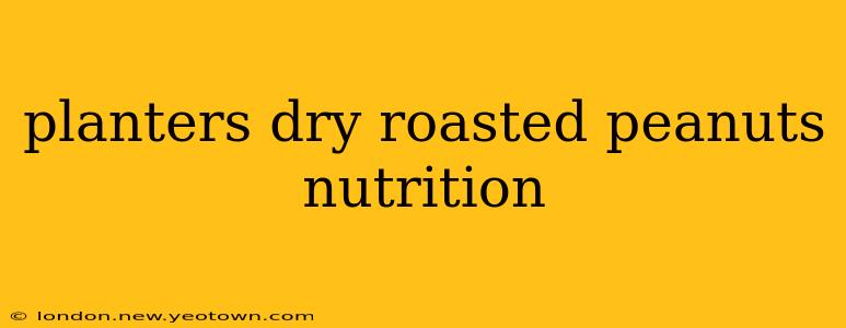planters dry roasted peanuts nutrition