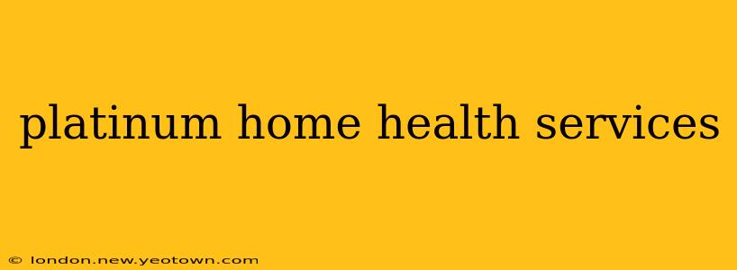 platinum home health services