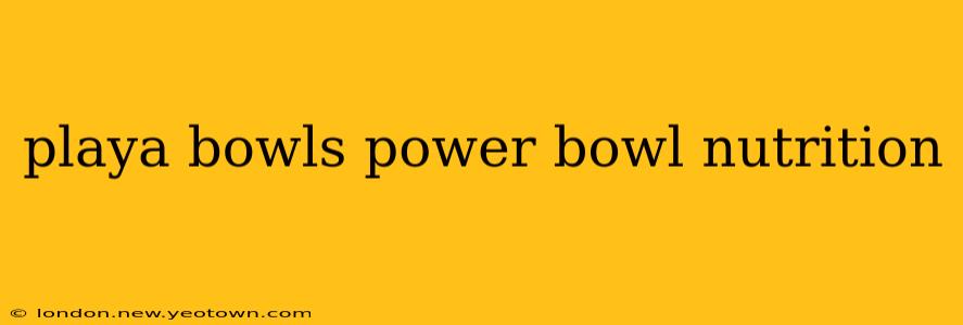 playa bowls power bowl nutrition