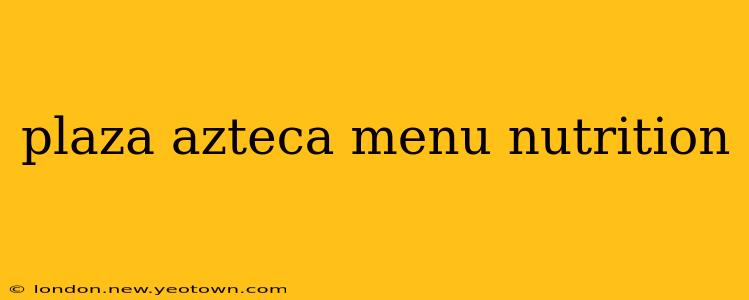 plaza azteca menu nutrition