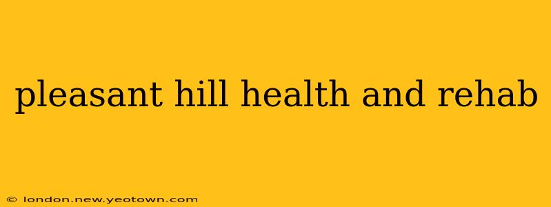 pleasant hill health and rehab