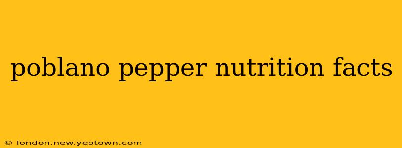 poblano pepper nutrition facts