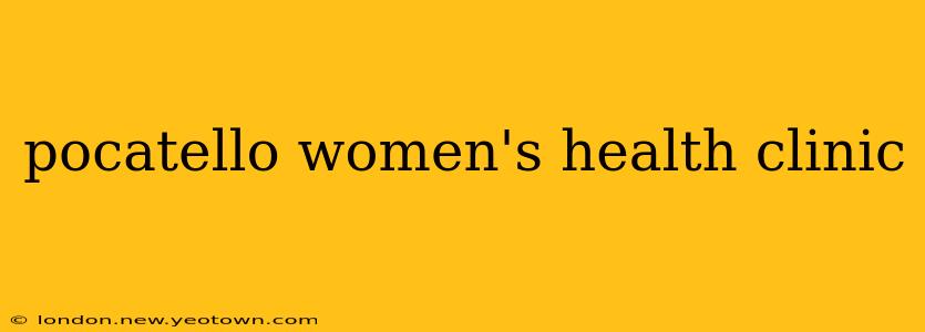 pocatello women's health clinic