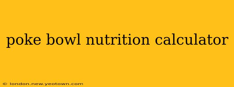 poke bowl nutrition calculator