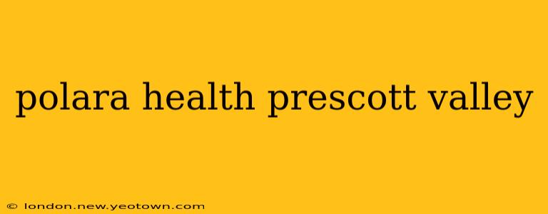 polara health prescott valley