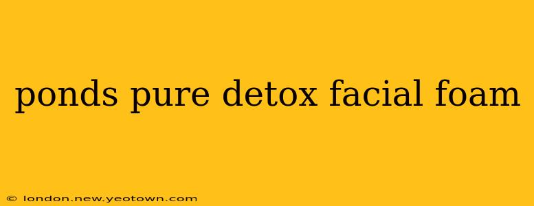 ponds pure detox facial foam
