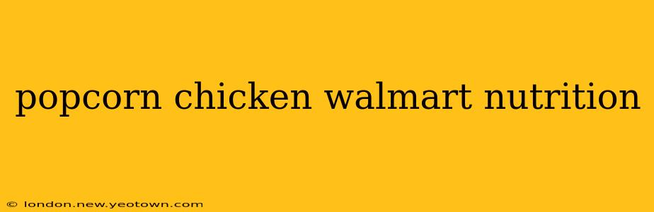 popcorn chicken walmart nutrition