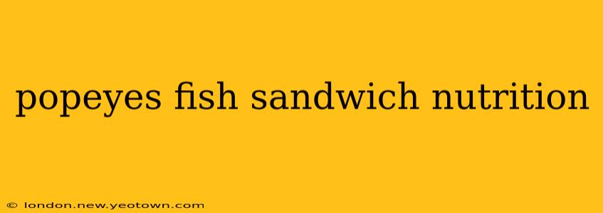 popeyes fish sandwich nutrition
