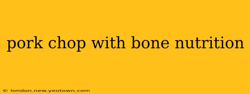 pork chop with bone nutrition