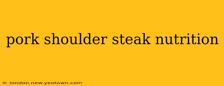 pork shoulder steak nutrition