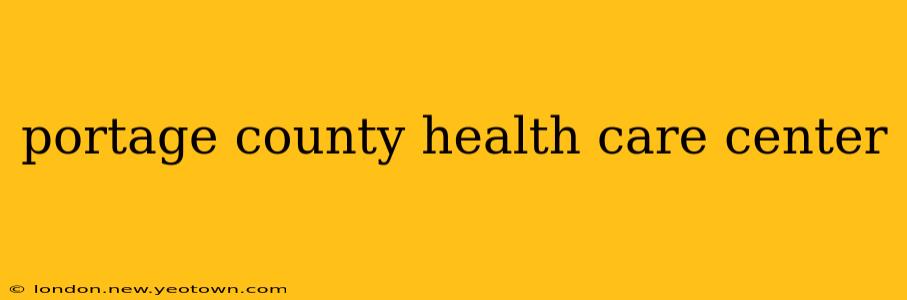 portage county health care center