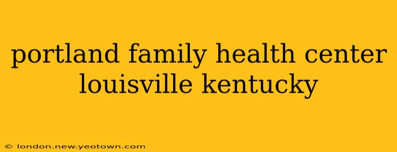 portland family health center louisville kentucky