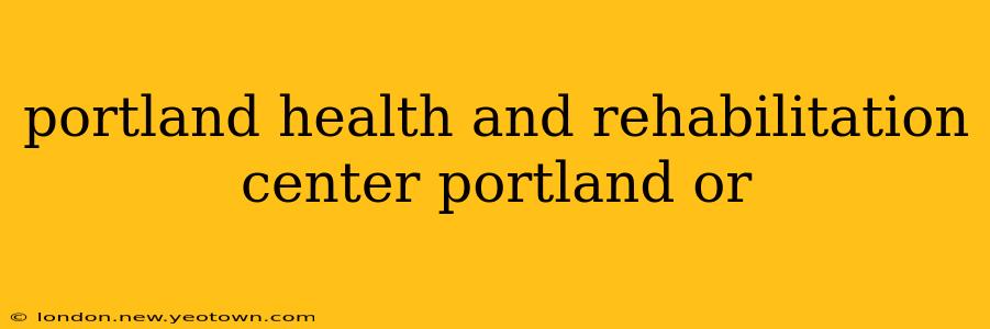 portland health and rehabilitation center portland or