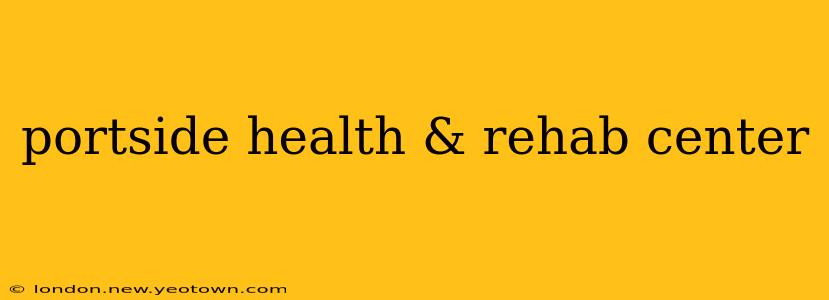 portside health & rehab center