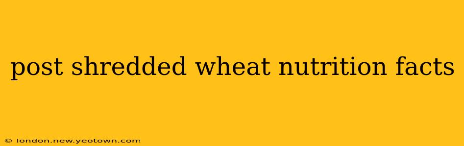 post shredded wheat nutrition facts