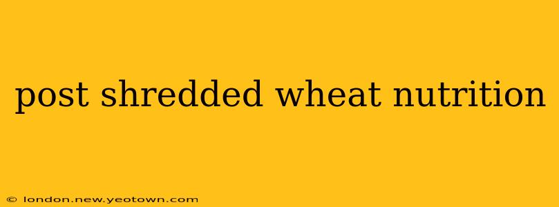 post shredded wheat nutrition