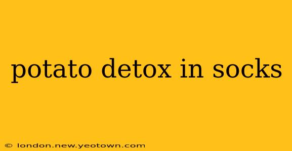 potato detox in socks