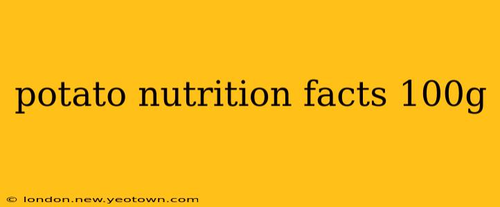 potato nutrition facts 100g