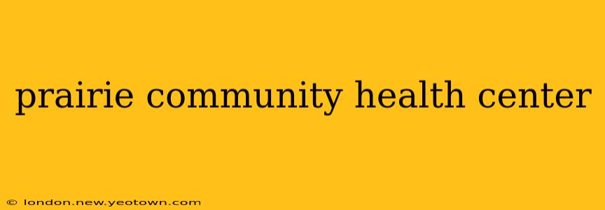 prairie community health center