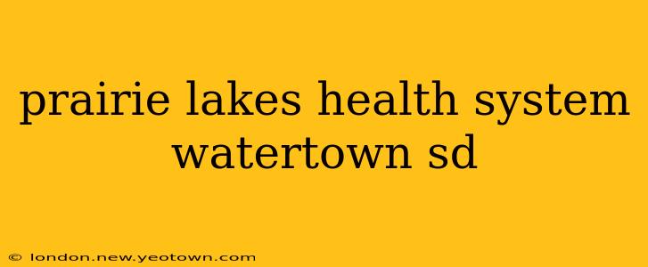 prairie lakes health system watertown sd