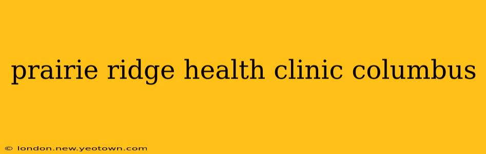 prairie ridge health clinic columbus