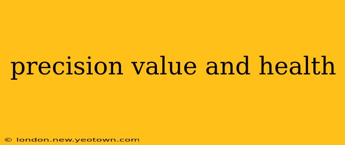 precision value and health