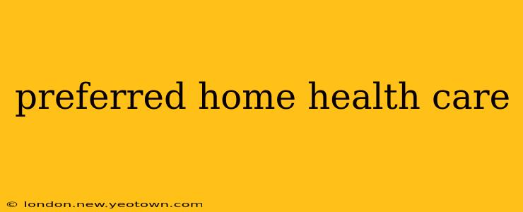 preferred home health care