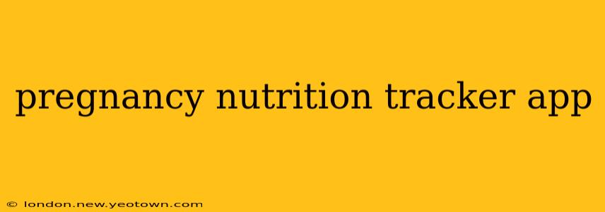 pregnancy nutrition tracker app