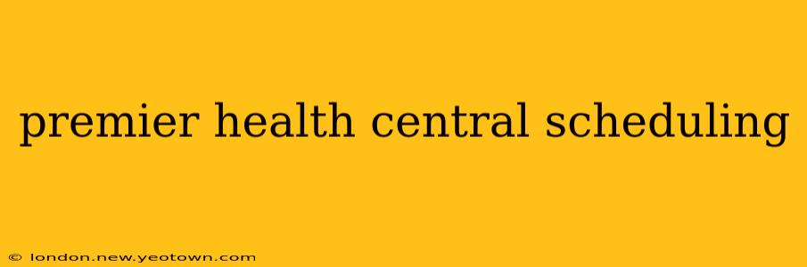 premier health central scheduling