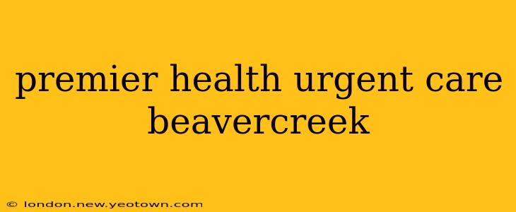 premier health urgent care beavercreek