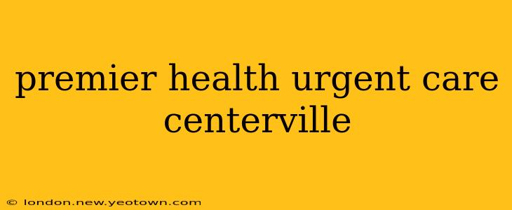 premier health urgent care centerville