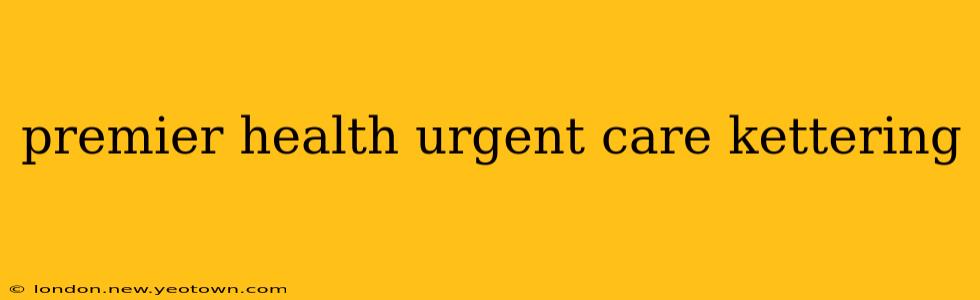 premier health urgent care kettering