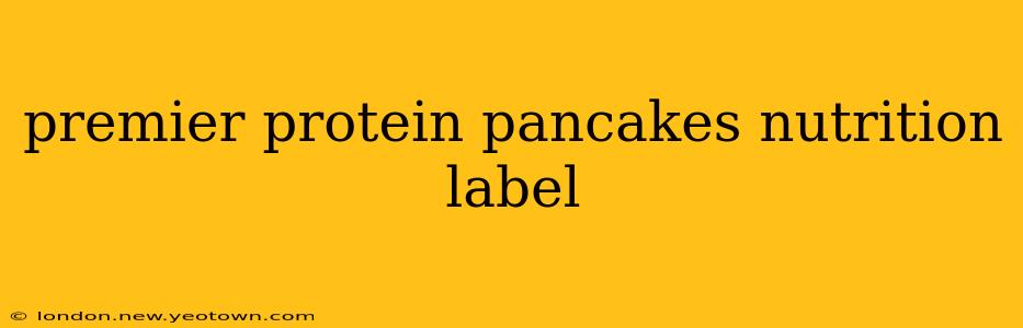 premier protein pancakes nutrition label
