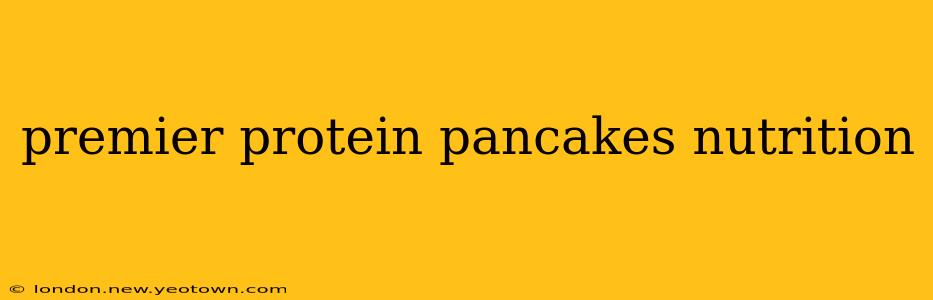premier protein pancakes nutrition