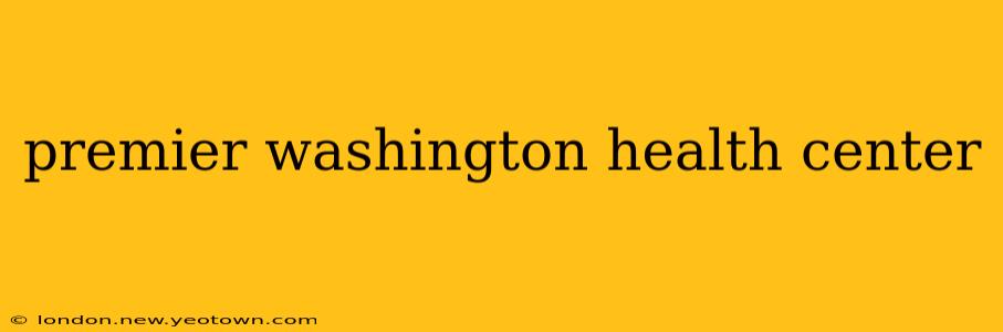 premier washington health center