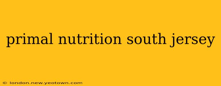primal nutrition south jersey