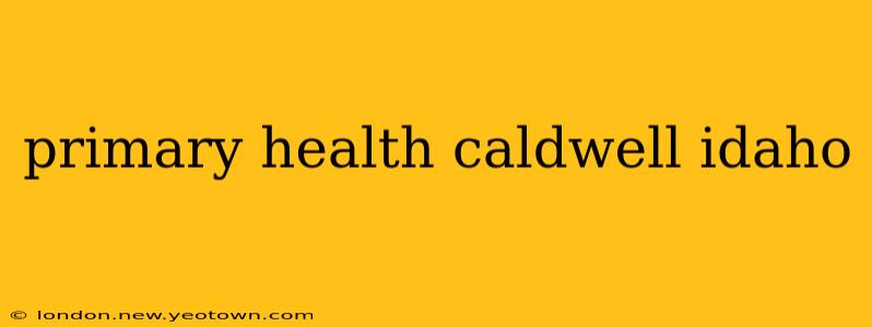 primary health caldwell idaho