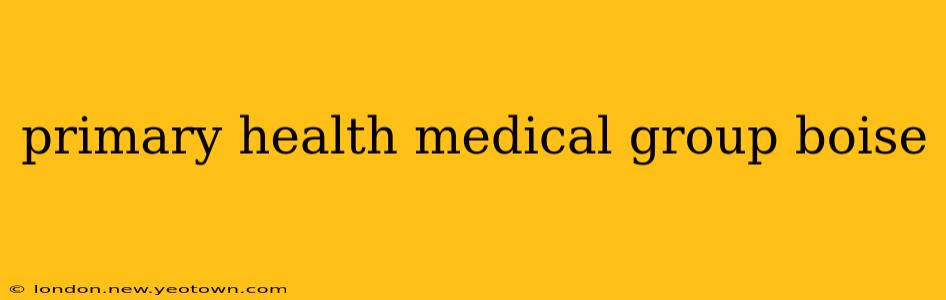 primary health medical group boise