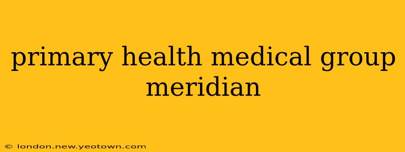 primary health medical group meridian