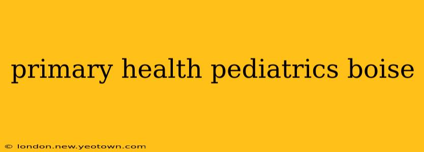 primary health pediatrics boise