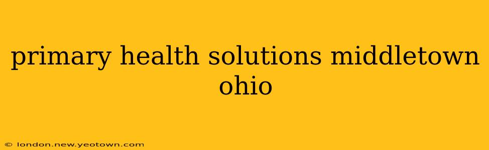 primary health solutions middletown ohio