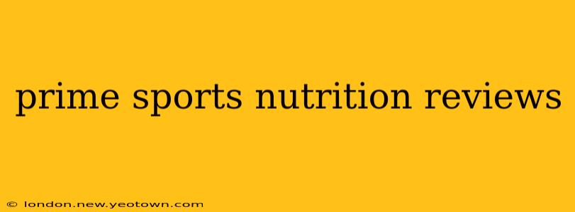 prime sports nutrition reviews