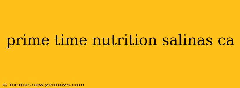 prime time nutrition salinas ca
