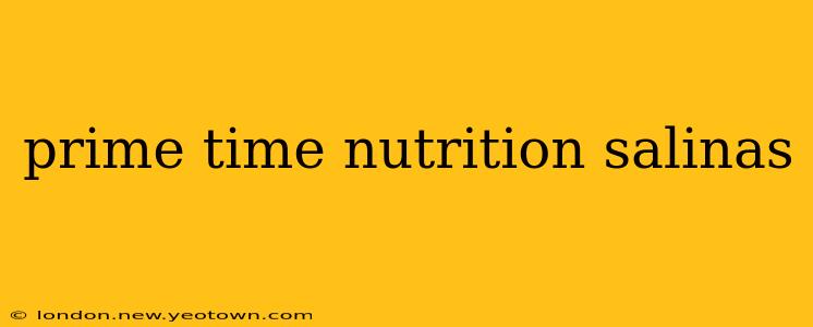 prime time nutrition salinas