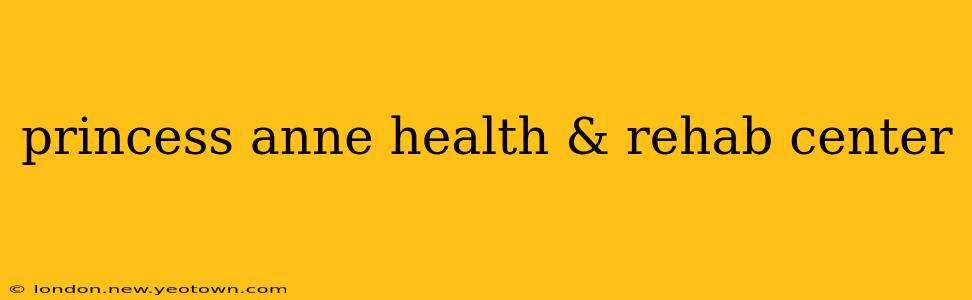 princess anne health & rehab center