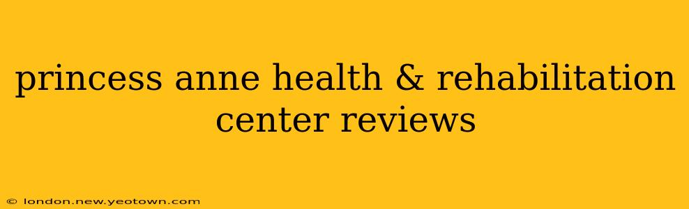 princess anne health & rehabilitation center reviews